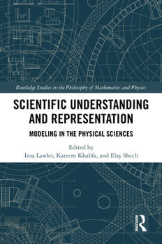 Hardcover Scientific Understanding and Representation: Modeling in the Physical Sciences Book