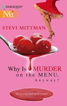 Why Is Murder On The Menu, Anyway? (Harlequin Next) - Book #3 of the Teddi Bayer