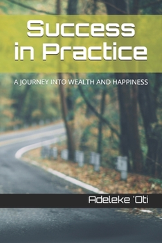 Paperback Success in Practice: A Journey Into Wealth and Happiness Book