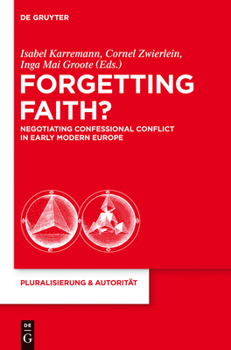 Hardcover Forgetting Faith?: Negotiating Confessional Conflict in Early Modern Europe Book