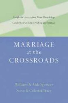 Paperback Marriage at the Crossroads: Couples in Conversation about Discipleship, Gender Roles, Decision Making and Intimacy Book