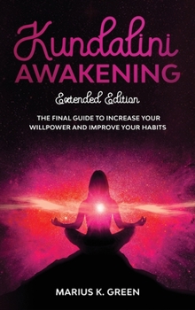 Hardcover Kundalini Awakening: The Final Guide to Increase Your Willpower and Improve Your Habits - Extendend Edition Book