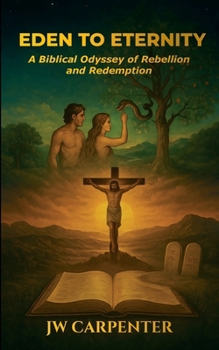 Paperback Eden to Eternity A Biblical Odyssey of Rebellion and Redemption Book