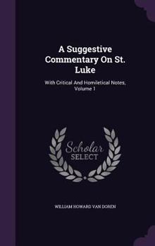 A Suggestive Commentary On St. Luke: With Critical And Homiletical Notes, Volume 1