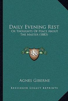 Paperback Daily Evening Rest: Or Thoughts Of Peace About The Master (1883) Book