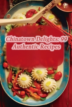 Paperback Chinatown Delights: 99 Authentic Recipes Book