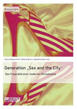Paperback Generation "Sex and the City": Das Frauenbild einer modernen Fernsehserie [German] Book