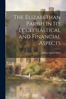 Paperback The Elizabethan Parish in its Ecclesiastical and Financial Aspects Book