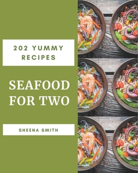 Paperback 202 Yummy Seafood for Two Recipes: The Best-ever of Yummy Seafood for Two Cookbook Book