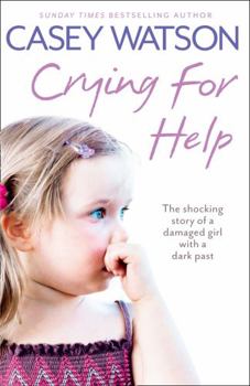 Paperback Crying for Help: The Shocking True Story of a Damaged Girl with a Dark Past Book
