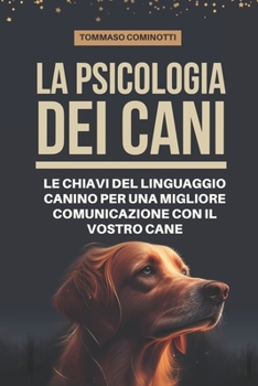 Paperback La psicologia dei cani: Le chiavi del linguaggio canino per una migliore comunicazione con il vostro cane: Comprendete i segnali di calma e di [Italian] Book