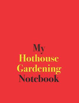 Paperback My Hothouse Gardening Notebook: Blank Lined Notebook for Hothouse Gardening Enthusiasts Book