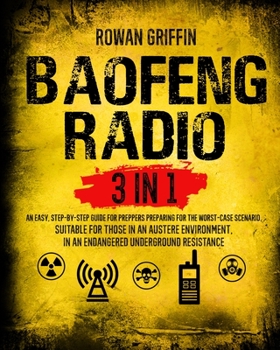 Paperback Baofeng Radio: [3 in 1] An Easy, Step-By-Step Guide for Preppers Preparing for the Worst-Case Scenario Suitable for Those in an Auste Book