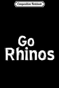 Composition Notebook: Go RHINOS Football Baseball Basketball Cheer School Fan  Journal/Notebook Blank Lined Ruled 6x9 100 Pages
