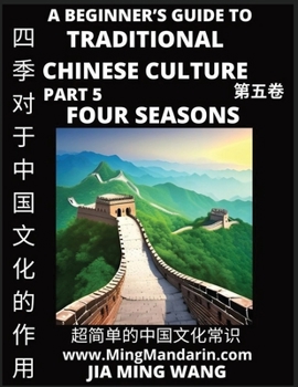 Paperback Role of the Four Seasons in Chinese History & Culture - A Beginner's Guide to Traditional Chinese Culture (Part 5), Self-learn Reading Mandarin with V [Chinese] [Large Print] Book