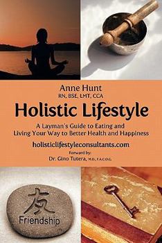 Paperback Holistic Lifestyle: A Layman's Guide to Eating and Living Your Way to Better Health and Happiness Book