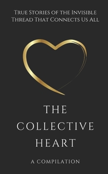 Paperback The Collective Heart: True Stories of the Invisible Thread That Connects Us All Book