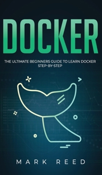 Hardcover Docker: The Ultimate Beginners Guide to Learn Docker Step-By-Step Book