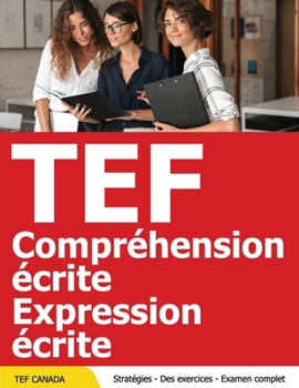 Paperback TEF Canada Preparation Pratique - Compréhension Ecrite + Expression Ecrite [French] Book
