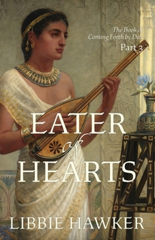 Eater of Hearts - Book #3 of the Book of Coming Forth by Day