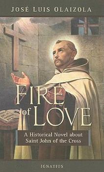 Paperback Fire of Love: A Historical Novel about Saint John of the Cross Book