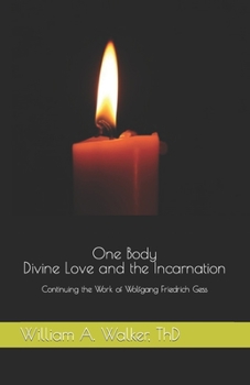 Paperback One Body: Divine Love and the Incarnation: Continuing the Work of Wolfgang Friedrich Gess Book