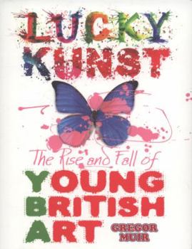 Paperback Lucky Kunst: The Rise and Fall of Young British Art. Gregor Muir Book