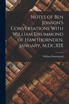 Paperback Notes of Ben Jonson's Conversations With William Drummond of Hawthornden. January, M.Dc.XIX Book