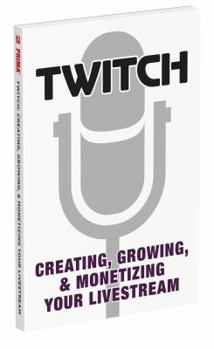 Paperback Twitch: Creating, Growing, & Monetizing Your Livestream Book