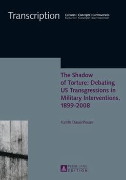 Hardcover The Shadow of Torture: Debating US Transgressions in Military Interventions, 1899-2008 Book