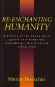 Paperback Re-Enchanting Humanity: A Defense of the Human Spirit Against Anti-Humanism, Misanthropy, ... Book