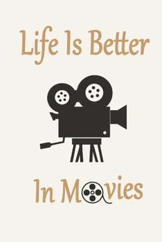 Life Is Better In Movies: Funny Film Lovers Journal Notebook, 6 x 9 Inches,120 Lined Writing Pages, Matte Finish