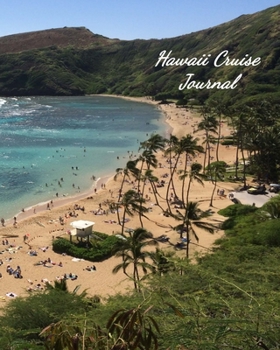 Hawaii Cruise Journal: Notebook and Journal for Planning and Organizing Your Next five Cruising Adventures