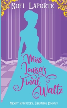 Miss Louisa's Final Waltz (Merry Spinsters, Charming Rogues) - Book #4 of the Merry Spinsters, Charming Rogues