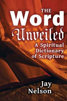 Paperback The Word Unveiled: A Spiritual Dictionary of Scripture Book