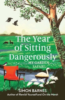 Paperback The Year of Sitting Dangerously: My Garden Safari Book
