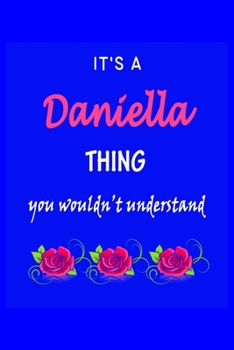 It's A  Daniella  Thing You Wouldn't Understand: Daniella  First Name Personalized Journal 6x9 Notebook, Wide Ruled (Lined) blank pages Funny  Cover for Girls and Women with Pink Name, Roses, on Blue