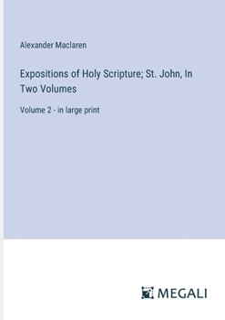 Paperback Expositions of Holy Scripture; St. John, In Two Volumes: Volume 2 - in large print Book