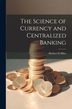 Paperback The Science of Currency and Centralized Banking Book
