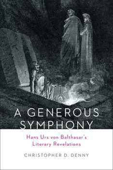 Hardcover A Generous Symphony: Hans Urs Von Balthasars Literary Revelations Book