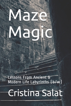 Paperback Maze Magic: Lessons From Ancient & Modern Life Labyrinths (b/w) Book