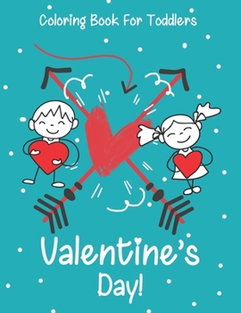 Valentine’s Day coloring book for toddlers: A Fun Valentine's Day Coloring Book (Hearts, Animals, Flowers, Trees, Valentine's Day and More Cute Designs)