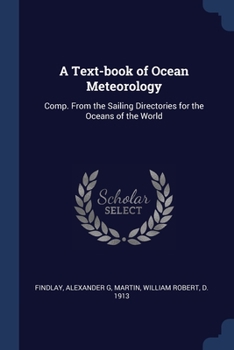 Paperback A Text-book of Ocean Meteorology: Comp. From the Sailing Directories for the Oceans of the World Book