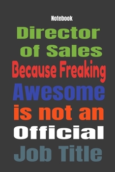 Paperback Director of Sales because Freaking Awesome is Not An Official Job Title: Journal Notebook Book