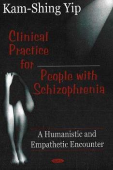 Hardcover Clinical Practice for People With Schizophrenia: A Humanistic And Empathetic Encounter Book