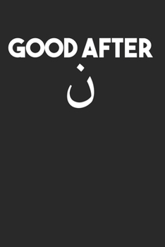 Good After: Funny Sarcastic Arabic Calligraphy 100 Pages 6 'x 9' | Dot Graph Paper Journal Manuscript • Planner • Diary