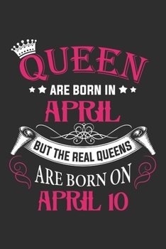 Paperback Queen Are Born In April But The Real Queens Are Born On April 10: Composition Notebook/Journal 6 x 9 With Notes and To Do List Pages, Perfect For Diar Book