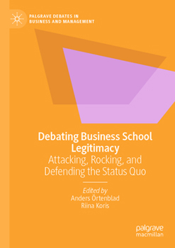 Paperback Debating Business School Legitimacy: Attacking, Rocking, and Defending the Status Quo Book