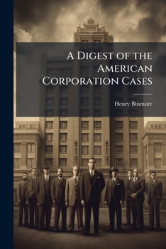 Paperback A digest of the American corporation cases: presenting the American judications embraced in the decisions of the Supreme Court of the United States, a Book