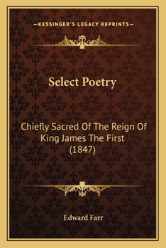 Paperback Select Poetry: Chiefly Sacred Of The Reign Of King James The First (1847) Book
